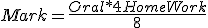 Mark = \frac{Oral*4+HomeWork}{8}