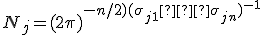 N_j = (2\pi)^ {-n/2)(\sigma _{j1} … \sigma _{jn})^{-1}