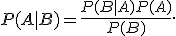 
P(A|B)=\frac{P(B|A)P(A)}{P(B)}.
