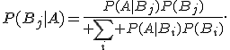 P(B_j|A)={P(A|B_j)P(B_j)\over \sum_i P(A|B_i)P(B_i)}.