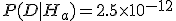 P(D|H_a)=2.5{\times}10^{-12}