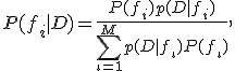 P(f_i|D)=\frac{P(f_i)p(D|f_i)}{\sum_{\iota=1}^Mp(D|f_\iota)P(f_\iota)},