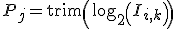 P_j = \operator{trim}\left(\log_2\left(I_{i,k}\right)\right)