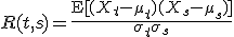 
R(t,s) = \frac{\operatorname{E}[(X_t - \mu_t)(X_s - \mu_s)]}{\sigma_t\sigma_s}
