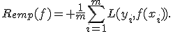 R_{emp}(f)= \frac{1}{m}\sum_{i=1}^{m}L(y_i,f(x_i)).