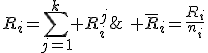 R_i=\sum_{j=1}^k R_i^j;\: \bar{R}_i=\frac{R_i}{n_i}