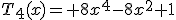 T_4(x)= 8x^4-8x^2+1