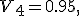 
V_4=0.95,
