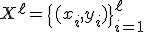 X^{\ell} = \{ (x_i, y_i) \}_{i=1}^{\ell}