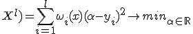 Q(\alpha;X^l) = \sum_{i=1}^l \omega_i(x)(\alpha-y_i)^2 \rightarrow min_{\alpha \in \mathbb{R}}