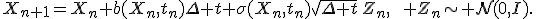 X_{n+1}=X_n+b(X_n,t_n)\Delta t+\sigma(X_n,t_n)\sqrt{\Delta t}\,Z_n,\qquad Z_n\sim{\cal N}(0,I).