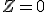 Z = 0