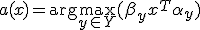 a(x) = \mathrm{arg}\max_{y\in Y} (\beta_y + x^T\alpha_y)