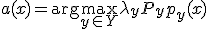 a(x) = \mathrm{arg}\max_{y\in Y} \lambda_{y} P_y p_y(x)