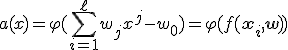 a(x) = \varphi(\sum_{i=1}^{\ell}w_jx^j-w_0) = \varphi(f(\mathbf{x}_i,\mathbf{w}))