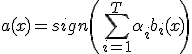 a(x) = sign \left(\sum_{i=1}^{T} \alpha_i b_i(x)\right)