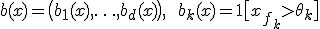 b(x) = \bigl(b_1(x), \ldots, b_d(x)\bigr), \qquad b_k(x) = \mathbf{1}\bigl[x_{f_k} > \theta_k\bigr]