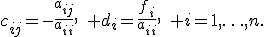 c_{ij}=-\frac{a_{ij}}{a_{ii}},\quad d_i=\frac{f_i}{a_{ii}},\quad i=1,\ldots,n.