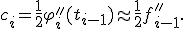 c_i=\frac{1}{2}\varphi_i''(t_{i-1})\approx\frac{1}{2}f_{i-1}''.