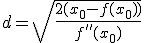 d=\sqrt{\frac{2(x_0 - f(x_0))}{f''(x_0)}}