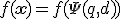 f(\mathbf{x}) = f(\Psi(q, d))