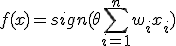 f(x) = sign(\theta + \sum_{i=1}^{n} w_i x_i)