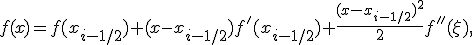 f(x)=f(x_{i-1/2})+(x-x_{i-1/2})f'(x_{i-1/2})+\frac{(x-x_{i-1/2})^2}{2}f''(\xi),