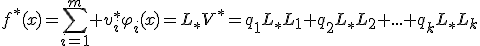 f^*(x)=\sum^{m}_{i=1} {v_i^*\varphi_i(x)}=L_*V^*=q_1L_*L_1+q_2L_*L_2+...+q_kL_*L_k