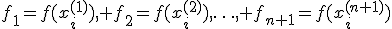 f_1=f(x^{(1)}_i), f_2=f(x^{(2)}_i),\ldots, f_{n+1}=f(x^{(n+1)}_i)