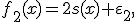 
f_2(x)=2s(x)+\varepsilon_2,
