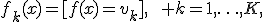 
f_k(x)=[f(x)=v_k],
\qquad k=1,\ldots,K,
