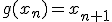 g(x_n)=x_{n+1}