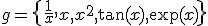 g = \{\frac{1}{x}, x,~x^2,~\tan(x),~\exp(x)\}