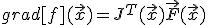 grad[f](\vec{x}) = J^T(\vec{x})\vec{F}(\vec{x}) 