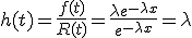 h(t) = \frac{f(t)}{R(t)} = \frac{\lambda e^{-\lambda x}}{e^{-\lambda x}} = \lambda