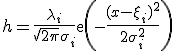 h=\frac{\lambda_i}{\sqrt{2\pi}\sigma_i}\mbox{exp}\left({-\frac{(x-\xi_i)^2}{2\sigma_i^2}}\right)