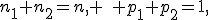 n_1+n_2=n, \quad p_1+p_2=1,