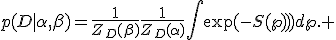 p(D|\alpha,\beta)=\frac{1}{Z_D(\beta)}\frac{1}{Z_D(\alpha)}\int\exp(-S(\w)))d\w. 