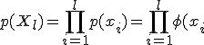 p(X_l) = \prod _{i = 1}^{l}p(x_i) = \prod _{i = 1}^{l}\phi(x_i; a)\rightarrow \max