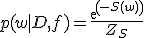 p(w | D, f) = \frac{exp(-S(w))}{Z_S}