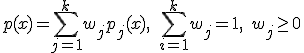 p(x) = \sum_{j=1}^k w_jp_j(x),\quad \sum_{i=1}^k w_j = 1,\quad w_j\geq 0