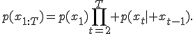p(x_{1:T})=p(x_1)\prod_{t=2}^T p(x_t\mid x_{t-1}).