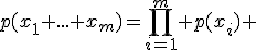 p(x_1 ... x_m)=\prod_{i=1}^m p(x_i) 