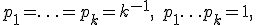 p_1= \ldots =p_k=k^{-1}, \quad p_1+\ldots +p_k=1,	