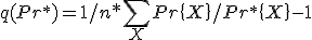 q(Pr^*)=1/n * \sum_ {X} {Pr\{ X \} / Pr^*\{ X \} } - 1