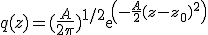 q(z)=(\frac{A}{2\pi})^{1/2}exp(-\frac{A}{2}(z-z_0)^2)