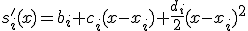 s_i'(x)=b_i+c_i(x-x_i)+\frac{d_i}{2}{(x-x_i)}^2