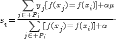 
s_i=
\frac{
\sum_{j\in P_i}
y_j[f(x_j)=f(x_i)]
+\alpha\mu
}{
\sum_{j\in P_i}
[f(x_j)=f(x_i)]
+\alpha
}.
