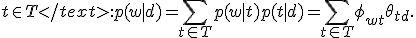 t\in T< /text>: <tex> p(w|d) = \sum_{t\in T} p(w|t)p(t|d) = \sum_{t\in T} \phi_{wt}\theta_{td}. 