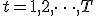 t = 1, 2, \dots, T